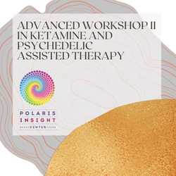 Featured Image: Advanced Workshop II in Ketamine- and Psychedelic-Assisted Therapies